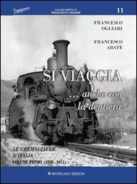 Si viaggia... anche con la dentiera. Le cremagliere d'Italia. Vol. 1: 1888-1911 - Francesco Ogliari,Francesco Abate - copertina