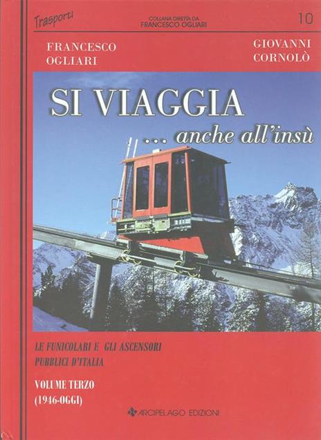 Si viaggia... anche all'insù. Le funicolari e gli ascensori pubblici d'Italia. Ediz. illustrata. Vol. 3: 1946-oggi - Francesco Ogliari,Giovanni Cornolò - 5