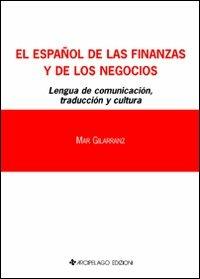 Español de las finanzas y del los negocios. Lengua de comunicación. Traducción y cultura (El). Ediz. italiana e spagnola - Mar Gilarranz Lapeña - copertina