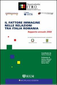 Il fattore immagine nelle relazioni tra Italia e Romania. Rapporto annuale 2008 - copertina