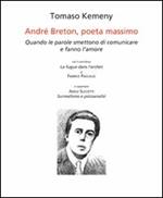 André Breton, poeta massimo. Quando le parole smettono di comunicare e fanno l'amore. Ediz. italiana e francese