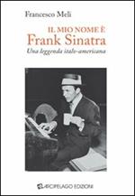 Il mio nome è Frank Sinatra. Una leggenda italo-americana