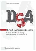 DSA. Disturbo, differenza, disabilità. Incontri di studio. Proceedings (Milano, 28 novembre 2011)