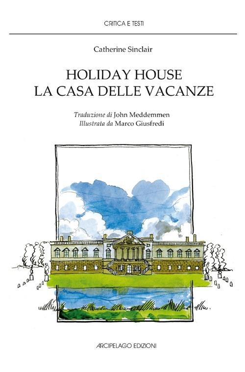 Holiday house. La casa delle vacanze - Catherine Sinclair - copertina