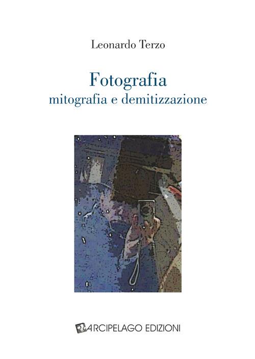 Fotografia. Mitografia e demitizzazione - Leonardo Terzo - copertina