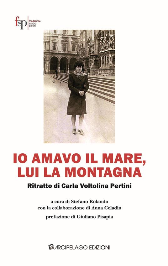 Io amavo il mare, lui la montagna. Ritratto di Carla Voltolina Pertini - copertina