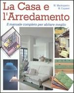 La casa e l'arredamento. Il manuale completo per abitare meglio