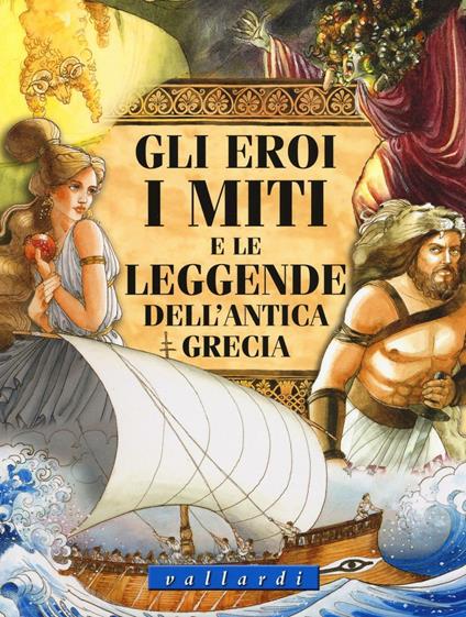 Gli eroi, i miti e le leggende dell'antica Grecia. Ediz. illustrata - Luisa Vallardi - copertina