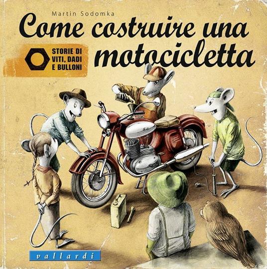 Come costruire una motocicletta. Storie di viti, dadi e bulloni - Martin Sodomka - copertina