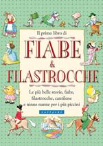 Il primo libro di fiabe e filastrocche. Le più belle storie, fiabe, filastrocche, cantilene e ninne nanne per i più piccini. Ediz. illustrata