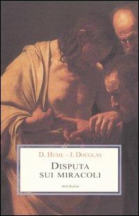 Disputa sui miracoli - David Hume,John Douglas - 2