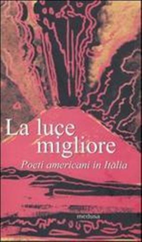 La luce migliore. Poeti americani in Italia - 2