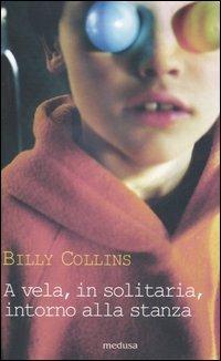 A vela, in solitaria, intorno alla stanza. Testo inglese a fronte - Billy Collins - copertina