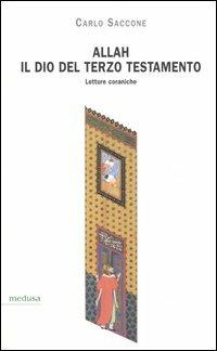 Allah, il Dio del terzo Testamento. Letture coraniche - Carlo Saccone - 2