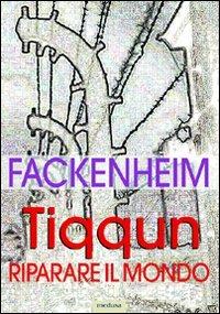 Tiqqun. Riparare il mondo. I fondamenti del pensiero ebraico dopo la Shoah - Emil L. Fackenheim - copertina