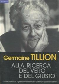 Alla ricerca del vero e del giusto - Germaine Tillion - copertina