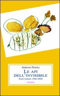 Le api dell'invisibile. Poeti italiani (1968-2008) - Adriano Napoli - copertina