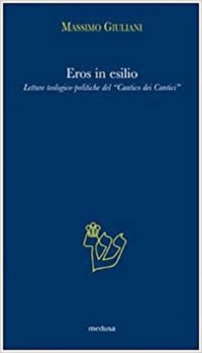 Eros in esilio. Letture teologico-politiche del «Cantico dei cantici» - Massimo Giuliani - 3