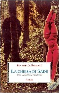 La Chiesa di Sade. Una devozione moderna - Riccardo De Benedetti - copertina