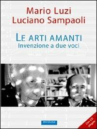Le arti amanti. Invenzione a due voci. Con CD Audio - Mario Luzi,Luciano Sampaoli - copertina