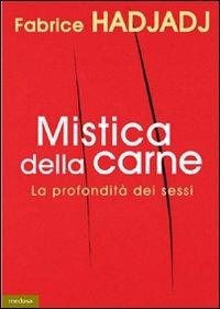 Mistica della carne. La profondità dei sessi - Fabrice Hadjadj - copertina