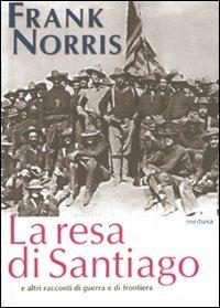 La resa di Santiago e altri racconti di guerra e di frontiera - Frank Norris - copertina