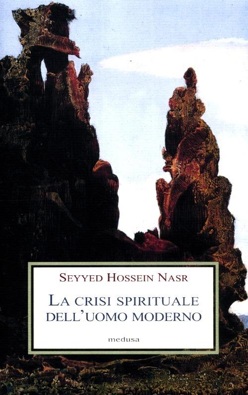 La crisi spirituale dell'uomo moderno - Hossein Nasr Seyyed - copertina