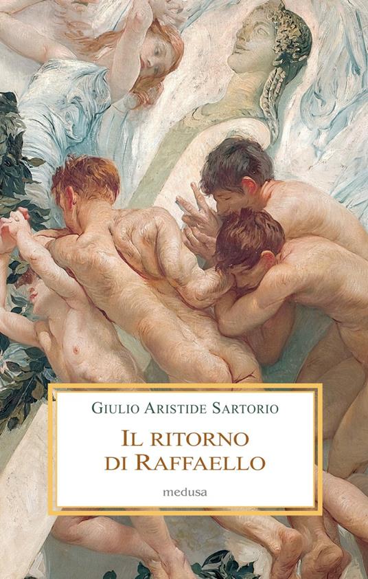 Il ritorno di Raffaello. Romae Carrus Navalis - Giulio Aristide Sartorio - copertina