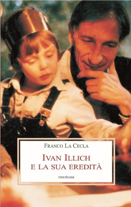Ivan Illich e la sua eredità - Franco La Cecla - copertina