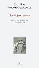 Libertà per la storia. Inquisizioni postmoderne e altre aberrazioni