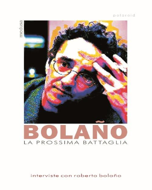 La prossima battaglia. Interviste con Roberto Bolaño - copertina