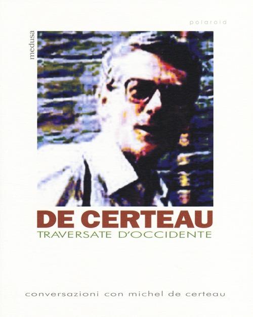 Traversate d'Occidente. Conversazioni con Michel De Certeau - Michel de Certeau - copertina