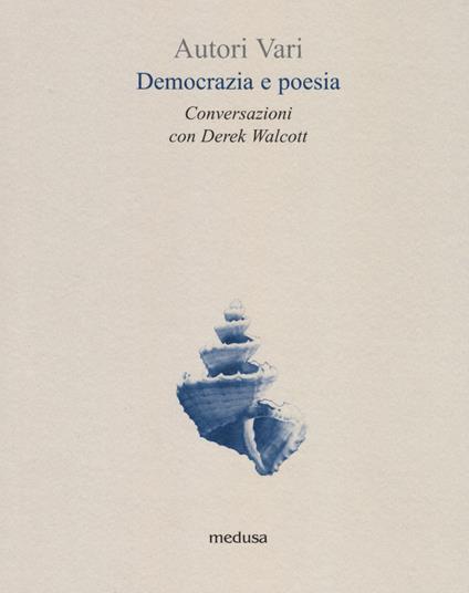 Democrazia e poesia. Conversazioni Derek Walcott - copertina