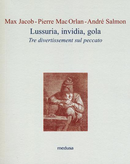Lussuria, invidia, gola. Tre divertissement sul peccato - Max Jacob,Pierre Mac Orlan,André Salmon - copertina