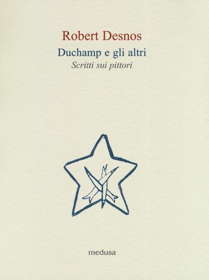 Duchamp e gli altri. Scritti sui pittori - Robert Desnos - copertina