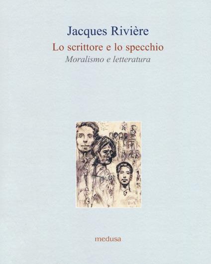 Lo scrittore e lo specchio. Moralismo e letteratura - Jacques Rivière - copertina
