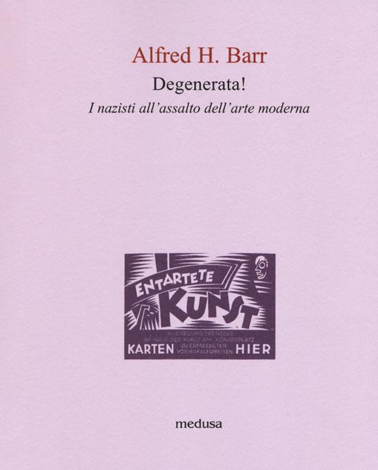 Degenerata! I nazisti all'assalto dell'arte moderna - Alfred Barr - copertina