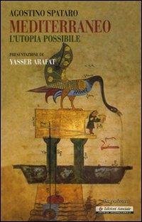 Mediterraneo. L'utopia possibile - Agostino Spataro - copertina