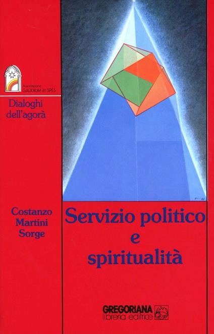 Servizio politico e spiritualità - Giuseppe Costanzo,Maria Eletta Martini,Bartolomeo Sorge - copertina
