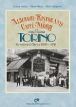 Alberghi, ristoranti, caffè, negozi della vecchia Torino in 300 immagini d'epoca 1890-1950