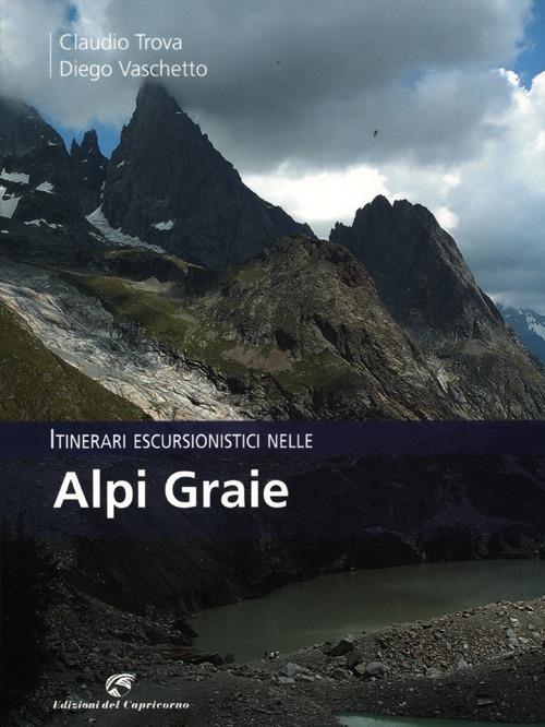 Itinerari escursionistici nelle Alpi Graie - Claudio Trova,Diego Vaschetto - copertina