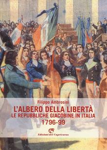 L'albero della libertà. Le repubbliche giacobine in Italia. 1796-99