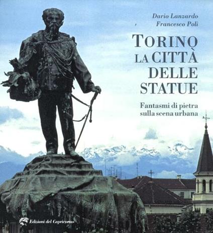 Torino la città delle statue. Fantasmi di pietra sulla scena urbana - Dario Lanzardo,Francesco Poli - copertina