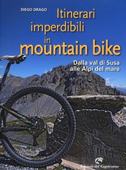 Itinerari imperdibili in mountain bike. Dalla val di Susa alle Alpi del mare - Diego Drago - copertina