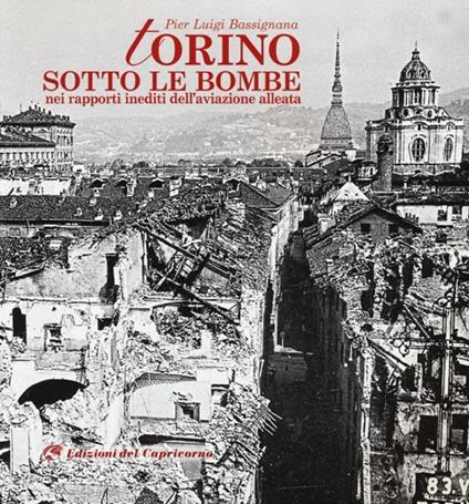 Torino sotto le bombe. Nei rapporti inediti dell'aviazione alleata. Ediz. illustrata - Pier Luigi Bassignana - copertina