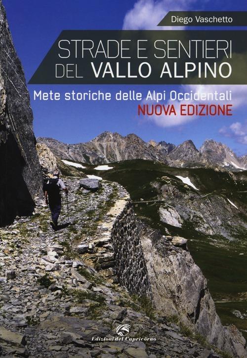 Strade e sentieri del Vallo Alpino. Mete storiche delle Alpi occidentali - Diego Vaschetto - copertina