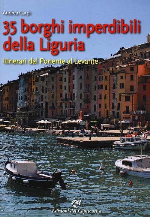 35 borghi imperdibili della Liguria. Itinerari dal Ponente al Levante - Andrea Carpi - copertina