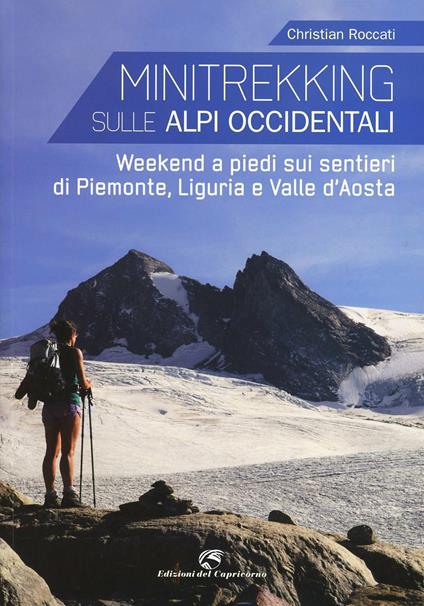 Minitrekking. 17 itinerari per il weekend in Liguria, Piemonte e Valle d'Aosta - Christian Roccati - copertina