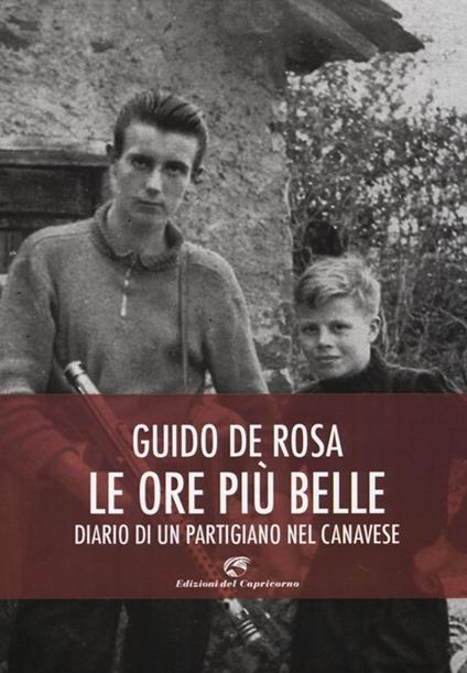 Le ore più belle. Diario di un partigiano nel Canavese - Guido De Rosa - copertina