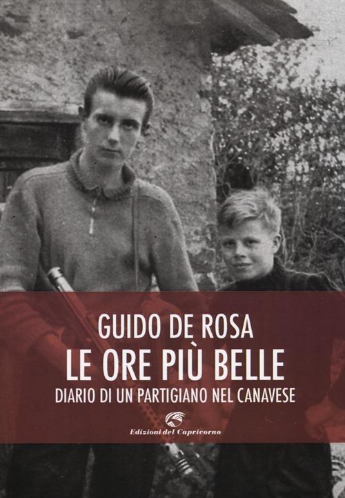 Le ore più belle. Diario di un partigiano nel Canavese - Guido De Rosa - copertina